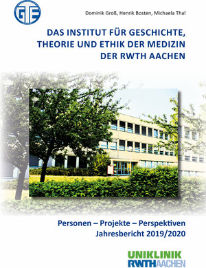 Buchcover Das Institut für Geschichte, Theorie und Ethik der Medizin der RWTH Aachen | Dominik Groß | EAN 9783844082593 | ISBN 3-8440-8259-X | ISBN 978-3-8440-8259-3