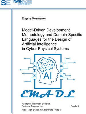 Buchcover Model-Driven Development Methodology and Domain-Specific Languages for the Design of Artificial Intelligence in Cyber-Physical Systems | Evgeny Kusmenko | EAN 9783844082869 | ISBN 3-8440-8286-7 | ISBN 978-3-8440-8286-9