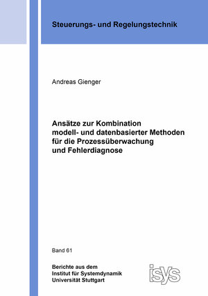 Buchcover Ansätze zur Kombination modell- und datenbasierter Methoden für die Prozessüberwachung und Fehlerdiagnose | Andreas Gienger | EAN 9783844084610 | ISBN 3-8440-8461-4 | ISBN 978-3-8440-8461-0