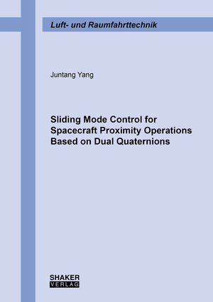 Buchcover Sliding Mode Control for Spacecraft Proximity Operations Based on Dual Quaternions | Juntang Yang | EAN 9783844086461 | ISBN 3-8440-8646-3 | ISBN 978-3-8440-8646-1