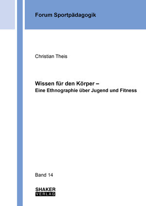 Buchcover Wissen für den Körper – Eine Ethnographie über Jugend und Fitness | Christian Theis | EAN 9783844087000 | ISBN 3-8440-8700-1 | ISBN 978-3-8440-8700-0