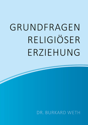 Buchcover Grundfragen religiöser Erziehung | Burkard Weth | EAN 9783844089295 | ISBN 3-8440-8929-2 | ISBN 978-3-8440-8929-5
