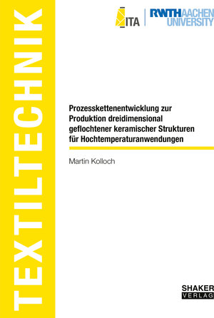 Buchcover Prozesskettenentwicklung zur Produktion dreidimensional geflochtener keramischer Strukturen für Hochtemperaturanwendungen | Martin Kolloch | EAN 9783844089967 | ISBN 3-8440-8996-9 | ISBN 978-3-8440-8996-7