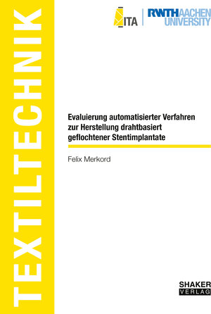 Buchcover Evaluierung automatisierter Verfahren zur Herstellung drahtbasiert geflochtener Stentimplantate | Felix Merkord | EAN 9783844090079 | ISBN 3-8440-9007-X | ISBN 978-3-8440-9007-9
