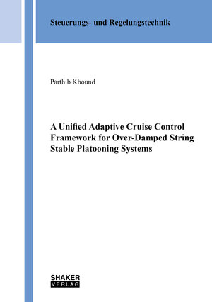 Buchcover A Unified Adaptive Cruise Control Framework for Over-Damped String Stable Platooning Systems | Parthib Khound | EAN 9783844092240 | ISBN 3-8440-9224-2 | ISBN 978-3-8440-9224-0