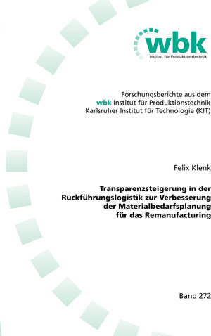 Buchcover Transparenzsteigerung in der Rückführungslogistik zur Verbesserung der Materialbedarfsplanung für das Remanufacturing | Felix Klenk | EAN 9783844092646 | ISBN 3-8440-9264-1 | ISBN 978-3-8440-9264-6