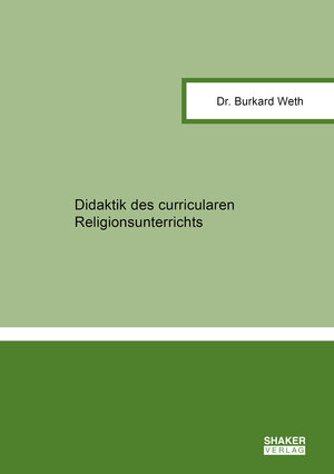 Buchcover Didaktik des curricularen Religionsunterrichts | Burkard Weth | EAN 9783844094077 | ISBN 3-8440-9407-5 | ISBN 978-3-8440-9407-7