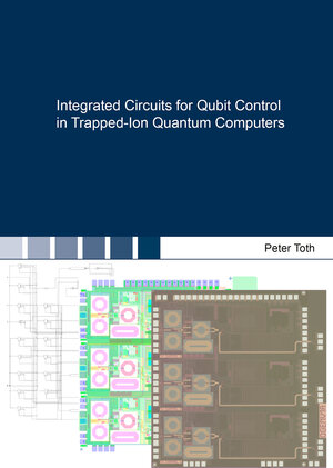 Buchcover Integrated Circuits for Qubit Control in Trapped-Ion Quantum Computers | Peter Toth | EAN 9783844099133 | ISBN 3-8440-9913-1 | ISBN 978-3-8440-9913-3