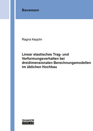Buchcover Linear elastisches Trag- und Verformungsverhalten bei dreidimensionalen Berechnungsmodellen im üblichen Hochbau | Ragna Kepplin | EAN 9783844099348 | ISBN 3-8440-9934-4 | ISBN 978-3-8440-9934-8