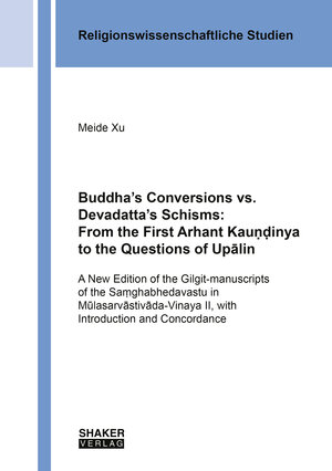 Buchcover Buddha’s Conversions vs. Devadatta’s Schisms: From the First Arhant Kauṇḍinya to the Questions of Upālin | Meide Xu | EAN 9783844099683 | ISBN 3-8440-9968-9 | ISBN 978-3-8440-9968-3