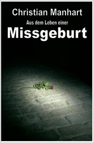 Buchcover Aus dem Leben einer Missgeburt | Christian Manhart | EAN 9783844200539 | ISBN 3-8442-0053-3 | ISBN 978-3-8442-0053-9