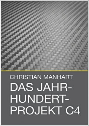 Buchcover Das Jahrhundertprojekt C4 | Christian Manhart | EAN 9783844200959 | ISBN 3-8442-0095-9 | ISBN 978-3-8442-0095-9
