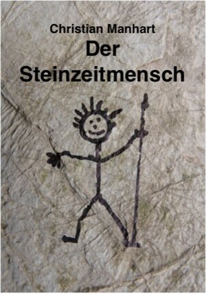 Buchcover Der Steinzeitmensch | Christian Manhart | EAN 9783844201314 | ISBN 3-8442-0131-9 | ISBN 978-3-8442-0131-4