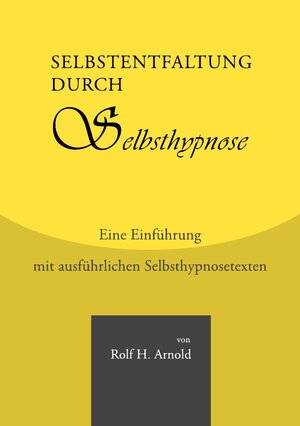 Buchcover Selbstentfaltung durch Selbsthypnose | Rolf H. Arnold | EAN 9783844204070 | ISBN 3-8442-0407-5 | ISBN 978-3-8442-0407-0