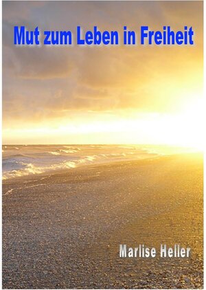 Buchcover Mut zum Leben in Freiheit | Marlise Heller | EAN 9783844205312 | ISBN 3-8442-0531-4 | ISBN 978-3-8442-0531-2
