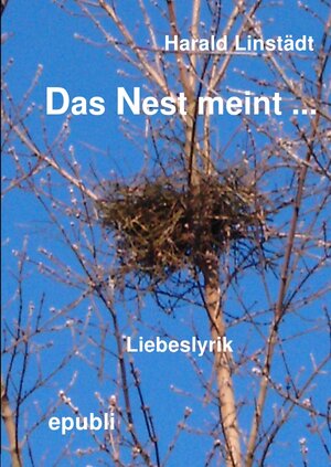 Buchcover Das Nest meint ... | Harald Linstädt | EAN 9783844208788 | ISBN 3-8442-0878-X | ISBN 978-3-8442-0878-8