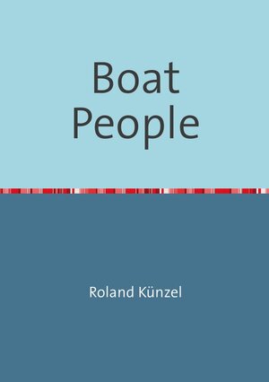 Buchcover Boat People | Roland Künzel | EAN 9783844209440 | ISBN 3-8442-0944-1 | ISBN 978-3-8442-0944-0