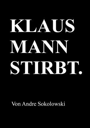 Buchcover KLAUS MANN STIRBT. | Andre Sokolowski | EAN 9783844210361 | ISBN 3-8442-1036-9 | ISBN 978-3-8442-1036-1