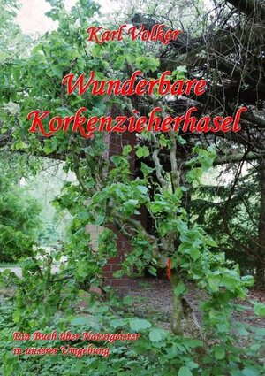 Buchcover Wunderbare Korkenzieherhasel | Karl Volker | EAN 9783844212525 | ISBN 3-8442-1252-3 | ISBN 978-3-8442-1252-5