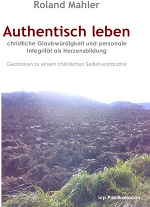 Buchcover Authentisch leben | Roland Mahler | EAN 9783844214703 | ISBN 3-8442-1470-4 | ISBN 978-3-8442-1470-3