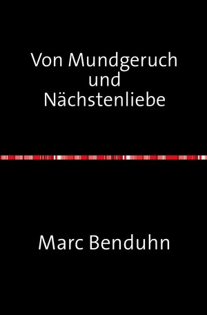 Buchcover Von Mundgeruch und Nächstenliebe | Marc Benduhn | EAN 9783844223170 | ISBN 3-8442-2317-7 | ISBN 978-3-8442-2317-0