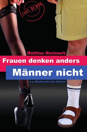 Buchcover Frauen denken anders - Männer nicht. | MATTHIAS MACHWERK | EAN 9783844224801 | ISBN 3-8442-2480-7 | ISBN 978-3-8442-2480-1