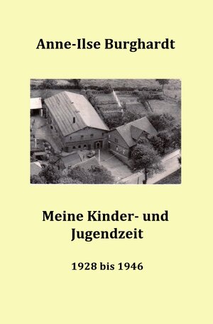 Buchcover Meine Kinder- und Jugendzeit (1928 bis 1946) | Anne-Ilse Burghardt | EAN 9783844225938 | ISBN 3-8442-2593-5 | ISBN 978-3-8442-2593-8