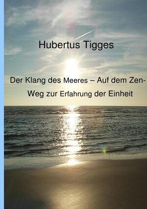 Buchcover Der Klang des Meeres - Auf dem Zen-Weg zur Erfahrung der Einheit | Hubertus Tigges | EAN 9783844225969 | ISBN 3-8442-2596-X | ISBN 978-3-8442-2596-9