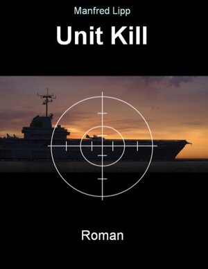 Buchcover Unit Kill | Manfred Lipp | EAN 9783844242171 | ISBN 3-8442-4217-1 | ISBN 978-3-8442-4217-1