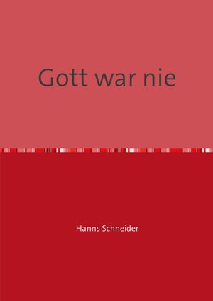 Buchcover Gott war nie | Hanns Schneider | EAN 9783844244069 | ISBN 3-8442-4406-9 | ISBN 978-3-8442-4406-9