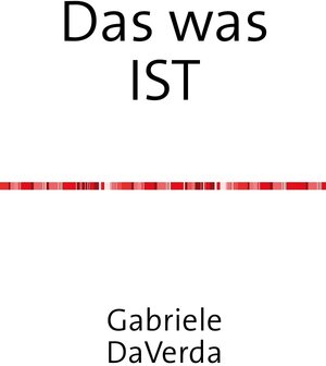 Buchcover Das was IST | Gabriele Daverda | EAN 9783844244083 | ISBN 3-8442-4408-5 | ISBN 978-3-8442-4408-3