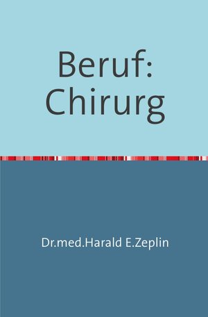 Buchcover Beruf:Chirurg | Harald Zeplin | EAN 9783844248777 | ISBN 3-8442-4877-3 | ISBN 978-3-8442-4877-7