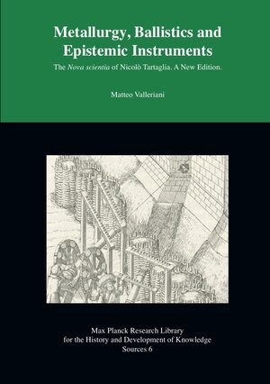 Buchcover Metallurgy, Ballistics and Epistemic Instruments | Matteo Valleriani | EAN 9783844252583 | ISBN 3-8442-5258-4 | ISBN 978-3-8442-5258-3