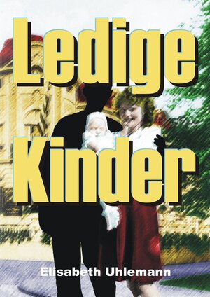 Buchcover Ledige Kinder | Elisabeth Uhlemann | EAN 9783844255249 | ISBN 3-8442-5524-9 | ISBN 978-3-8442-5524-9