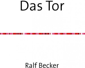 Buchcover Das Tor | Ralf Becker | EAN 9783844258387 | ISBN 3-8442-5838-8 | ISBN 978-3-8442-5838-7
