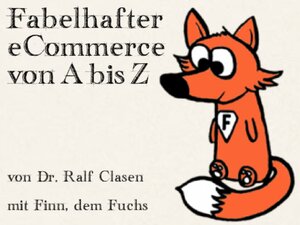 Buchcover Fabelhafter eCommerce von A bis Z | Ralf Clasen | EAN 9783844264609 | ISBN 3-8442-6460-4 | ISBN 978-3-8442-6460-9