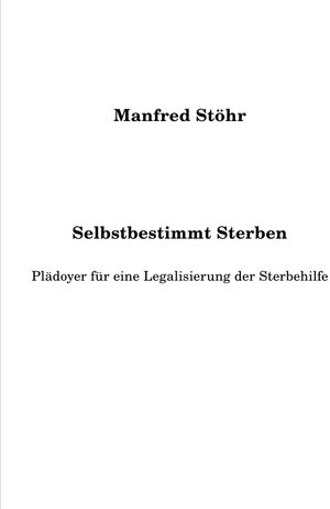 Buchcover Selbstbestimmt Sterben | Manfred Stöhr | EAN 9783844266597 | ISBN 3-8442-6659-3 | ISBN 978-3-8442-6659-7