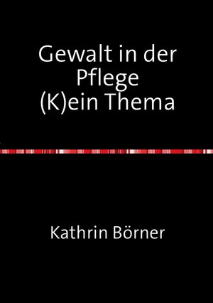 Buchcover Gewalt in der Pflege | Kathrin Börner | EAN 9783844269758 | ISBN 3-8442-6975-4 | ISBN 978-3-8442-6975-8