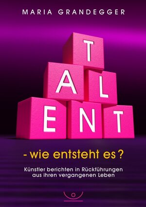 Buchcover TALENT - wie entsteht es? | maria grandegger | EAN 9783844274431 | ISBN 3-8442-7443-X | ISBN 978-3-8442-7443-1