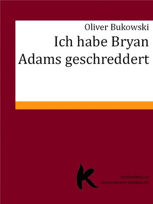 Buchcover ICH HABE BRYAN ADAMS GESCHREDDERT | Oliver Bukowski | EAN 9783844278217 | ISBN 3-8442-7821-4 | ISBN 978-3-8442-7821-7