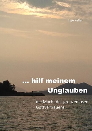 Buchcover ... hilf meinem Unglauben | Inge Keller | EAN 9783844279344 | ISBN 3-8442-7934-2 | ISBN 978-3-8442-7934-4
