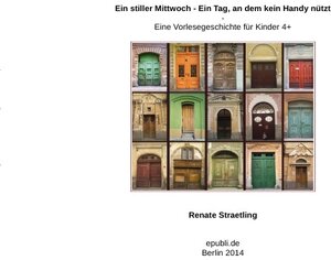 Buchcover Ein stiller Mittwoch - Ein Tag, an dem kein Handy nützt | Renate Straetling | EAN 9783844284133 | ISBN 3-8442-8413-3 | ISBN 978-3-8442-8413-3
