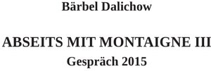 Buchcover Abseits mit Montaigne / Abseits mit Montaigne III | Bärbel Dalichow | EAN 9783844288032 | ISBN 3-8442-8803-1 | ISBN 978-3-8442-8803-2
