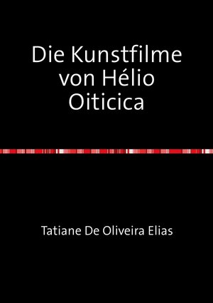 Buchcover Die Kunstfilme von Hélio Oiticica | Tatiane De Oliveira Elias | EAN 9783844290127 | ISBN 3-8442-9012-5 | ISBN 978-3-8442-9012-7