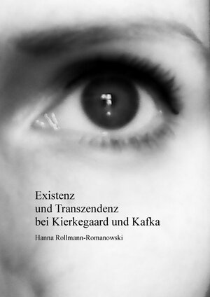 Buchcover Existenz und Transzendenz bei Kierkegaard und Kafka | Hanna Rollmann-Romanowski | EAN 9783844295498 | ISBN 3-8442-9549-6 | ISBN 978-3-8442-9549-8