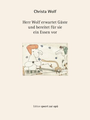Buchcover Herr Wolf erwartet Gäste und bereitet für sie ein Essen vor | Christa Wolf | EAN 9783844296709 | ISBN 3-8442-9670-0 | ISBN 978-3-8442-9670-9