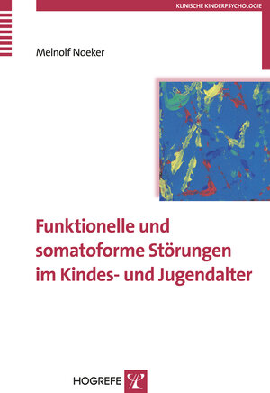 Buchcover Funktionelle und somatoforme Störungen im Kindes- und Jugendalter | Meinolf Noeker | EAN 9783844416763 | ISBN 3-8444-1676-5 | ISBN 978-3-8444-1676-3