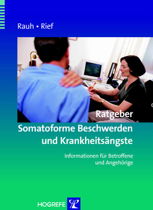 Buchcover Ratgeber Somatoforme Beschwerden und Krankheitsängste | Elisabeth Rauh | EAN 9783844417814 | ISBN 3-8444-1781-8 | ISBN 978-3-8444-1781-4