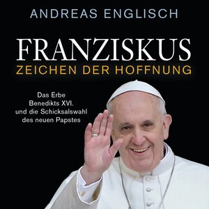 Buchcover Franziskus - Zeichen der Hoffnung | Andreas Englisch | EAN 9783844512472 | ISBN 3-8445-1247-0 | ISBN 978-3-8445-1247-2