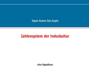 Buchcover Zahlensystem der Induskultur | Tapan Kumar Das Gupta | EAN 9783844802924 | ISBN 3-8448-0292-4 | ISBN 978-3-8448-0292-4